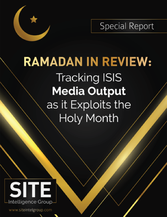 Ramadan in Review: Tracking ISIS Media Output as it Exploits the Holy Month