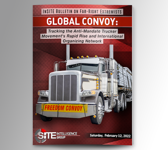 inSITE Bulletin on Far-Right Extremists: Global Convoy - Tracking the Anti-Mandate Trucker Movement's Rapid Rise and International Organizing Network